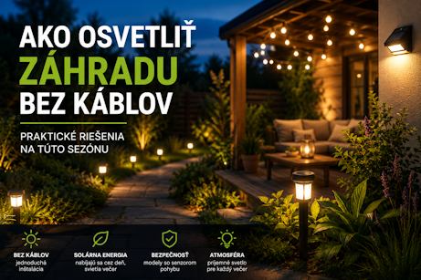 Ako osvetliť záhradu bez káblov: praktické riešenia na túto sezónu